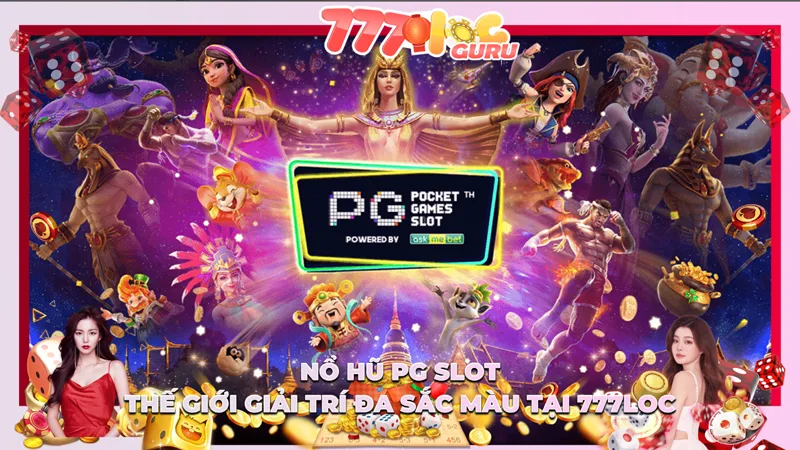 Nổ Hũ PG Slot - Thế Giới Giải Trí Đa Sắc Màu Tại 777Loc