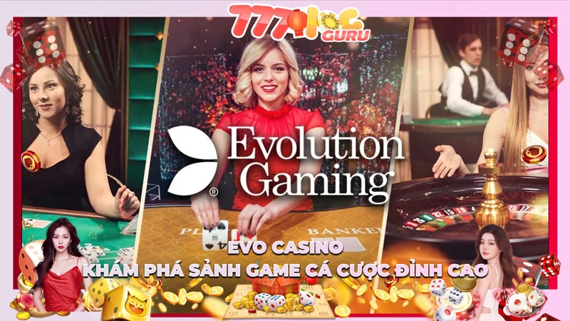 EVO Casino - Khám Phá Sảnh Game Đỉnh Cao Dành Cho Game Thủ